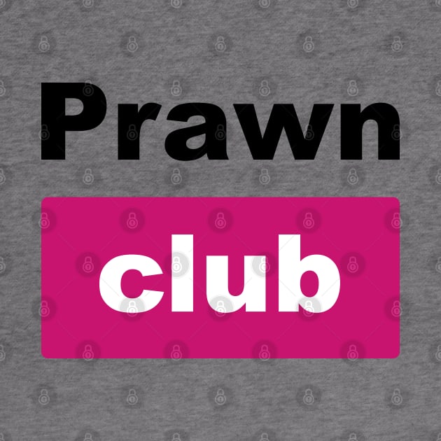 Prawn Club by Ragetroll